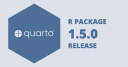 quarto R package v1.5.0: Streamlined Workflows for R Users