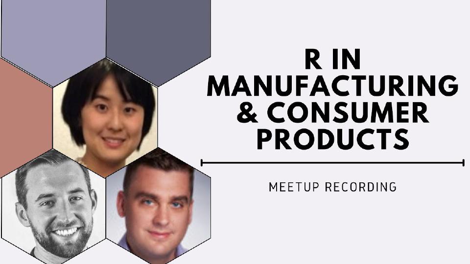Yu-Hung Chang, Phillip Lear & Brendan Scully | R in Manufacturing & Consumer Products | RStudio