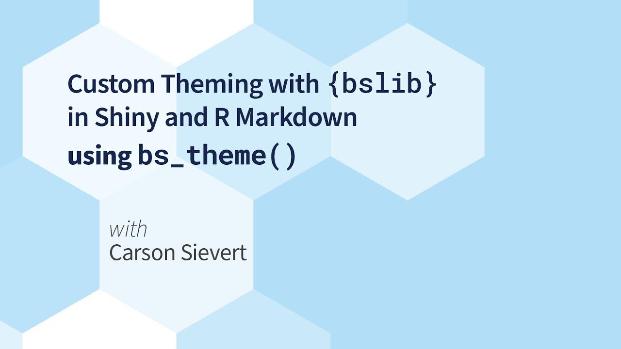 Carson Sievert || Custom Theming with {bslib} in Shiny and R Markdown using bs_theme() || RStudio