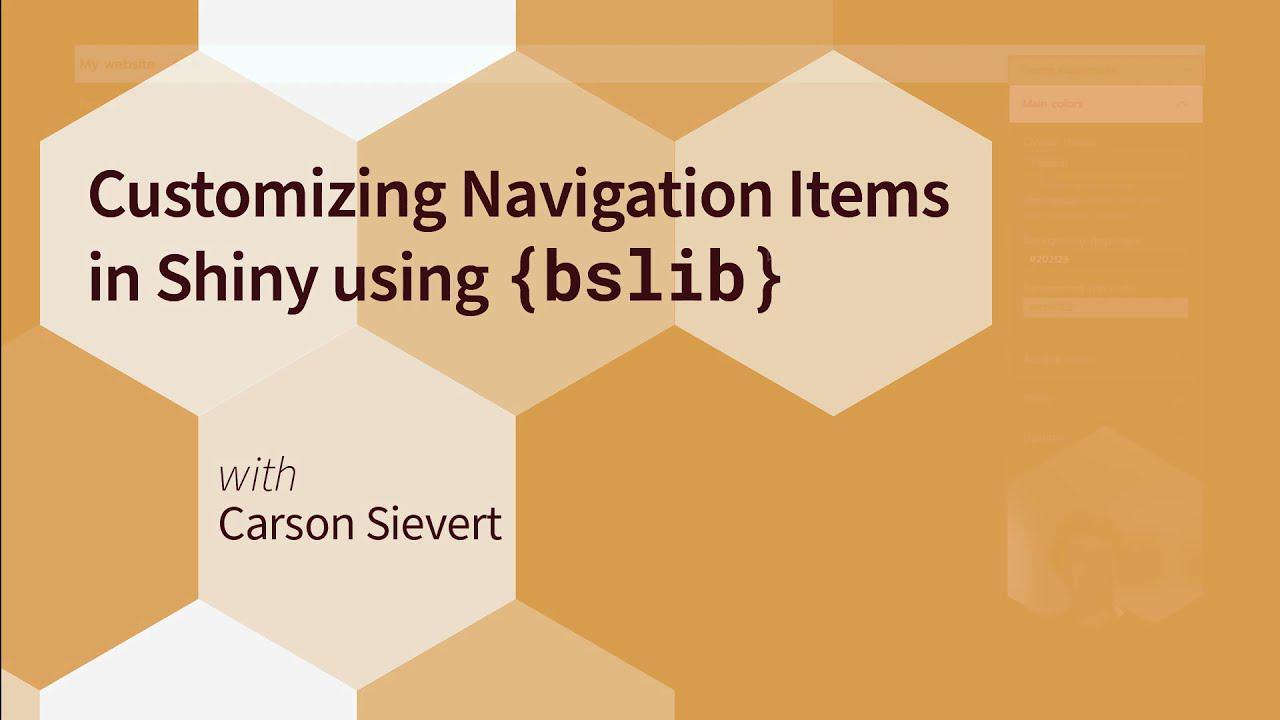 Carson Sievert || Customizing Navigation Items in Shiny using {bslib} || RStudio