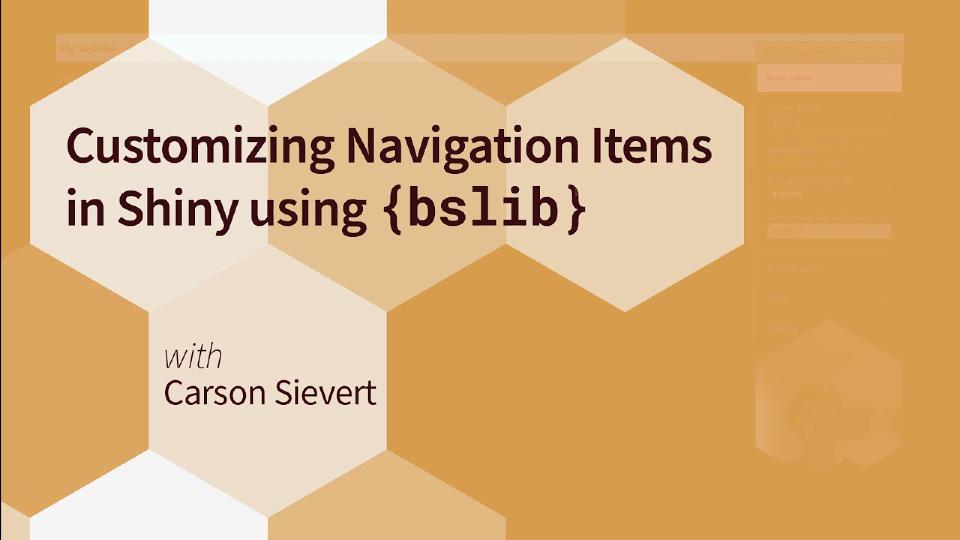 Carson Sievert || Customizing Navigation Items in Shiny using {bslib} || RStudio