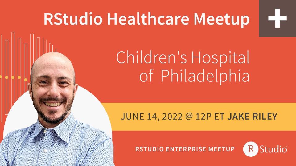 Posit Meetup | Jake Riley, Children's Hospital of Philadelphia | Translating Facts to Insights