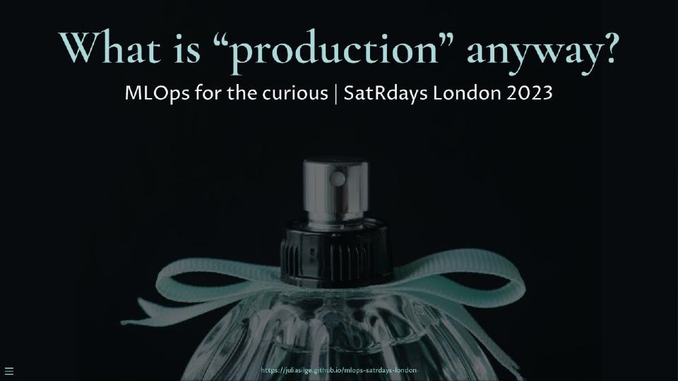 SatRdays London 2023: Julia Silge - What is "production" anyway? MLOps for the curious