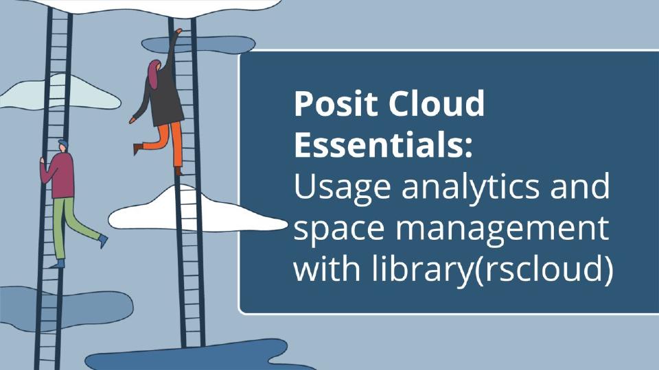 Posit Cloud Essentials | Ep 4: Usage analytics and space management with library(rscloud)