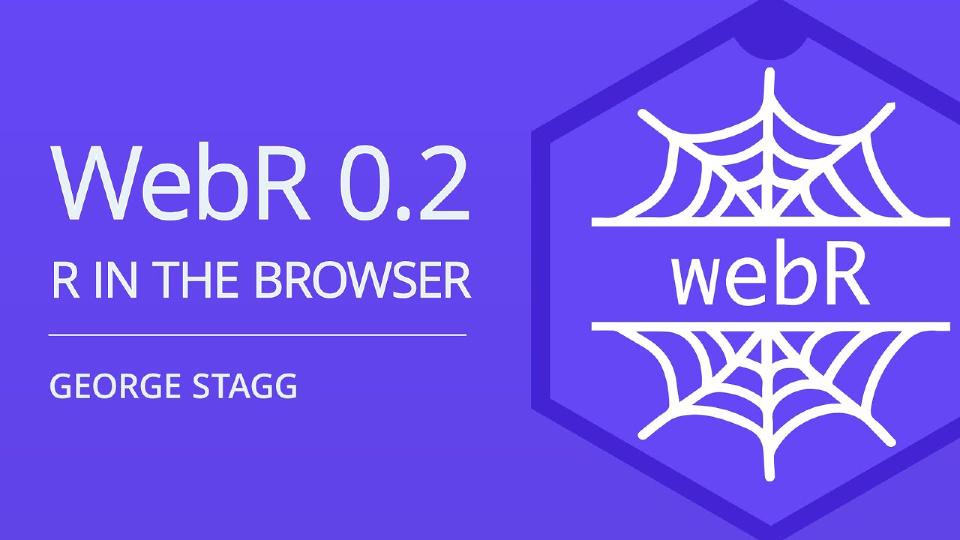 webR 0.2 Overview: R in the browser | George Stagg | Posit