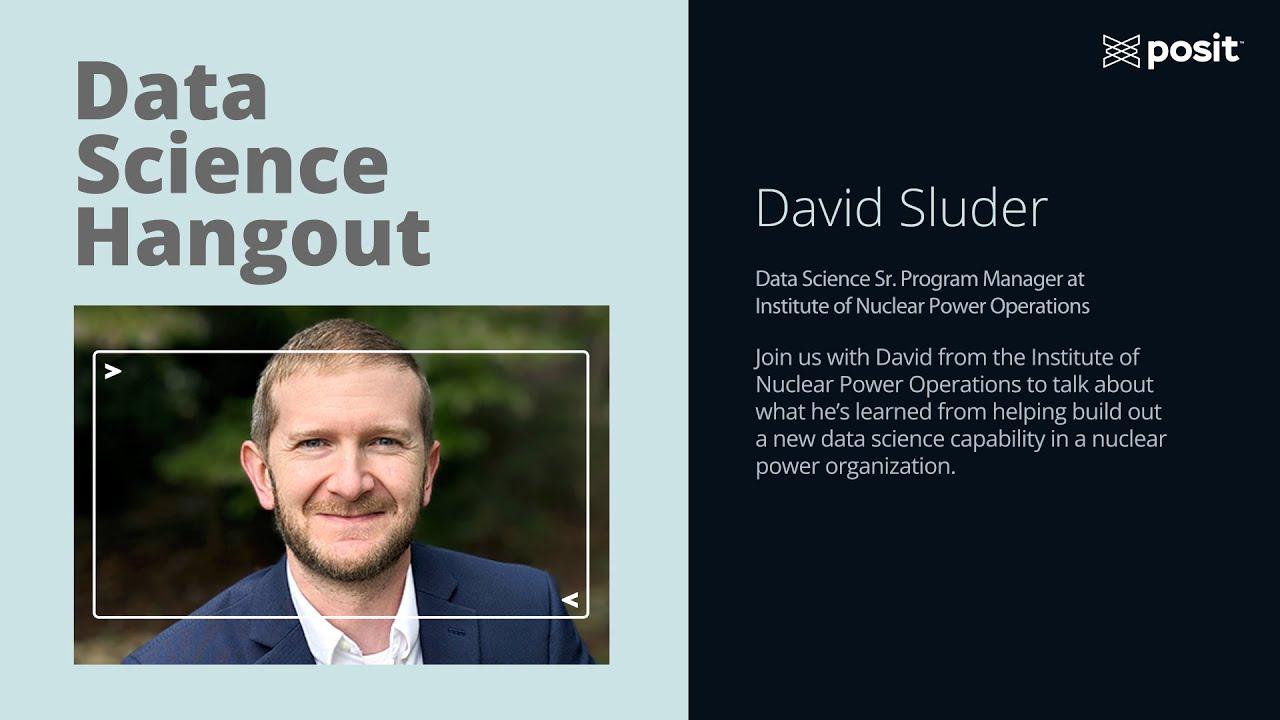 David Sluder @ Institute of Nuclear Power Operations | Data Science Hangout