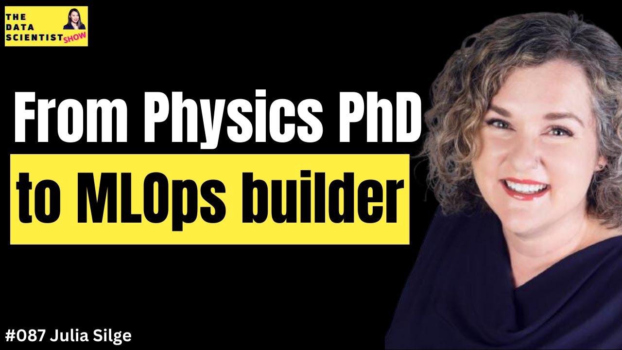 From Physics PhD to MLOps builder - Julia Silge - The Data Scientist Show #087