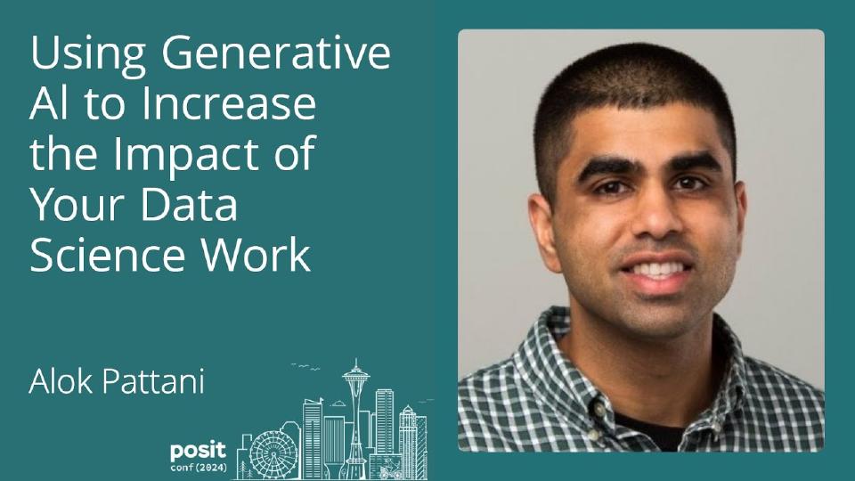Alok Pattani - Using Generative AI to Increase the Impact of Your Data Science Work