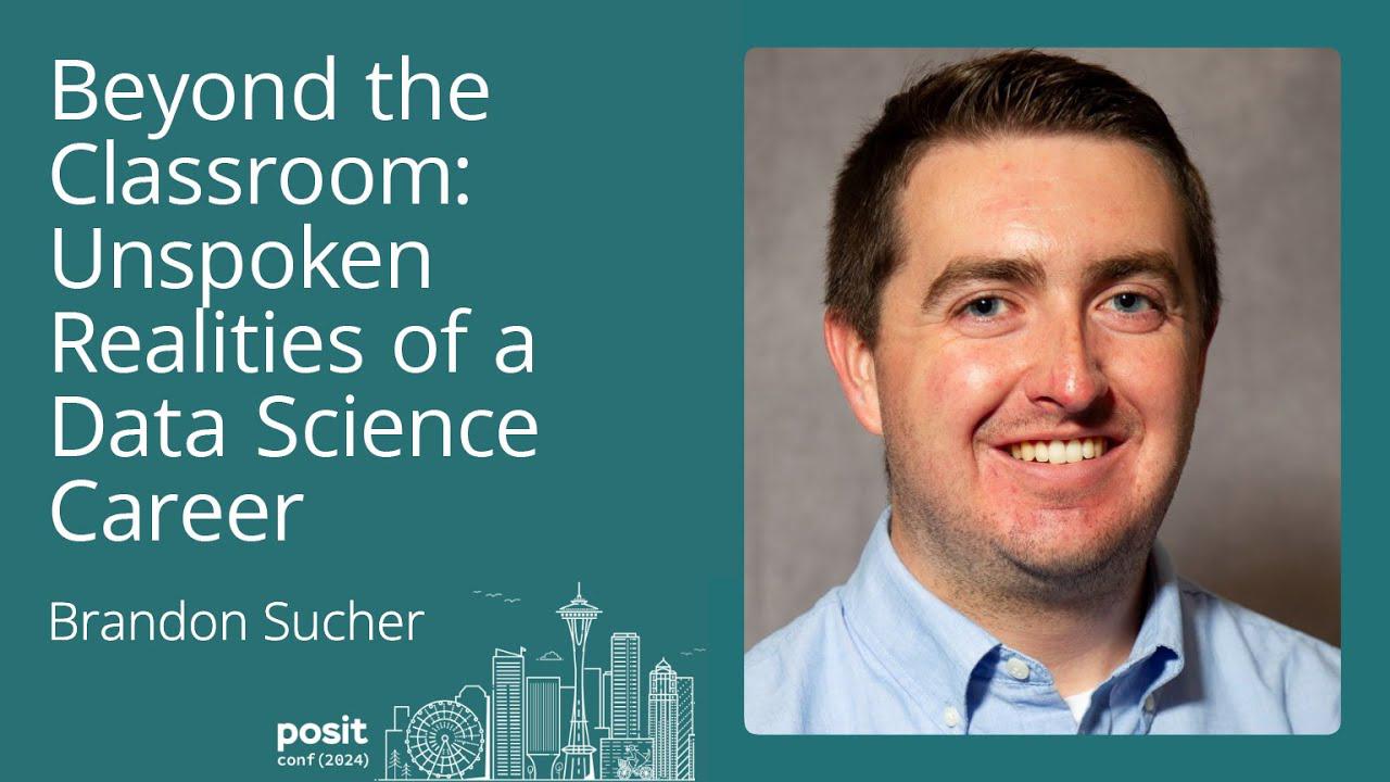 Brandon Sucher - Beyond the Classroom: Unspoken Realities of a Data Science Career