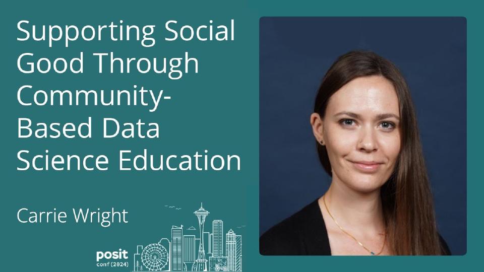 Carrie Wright - Supporting Social Good Through Community-Based Data Science Education