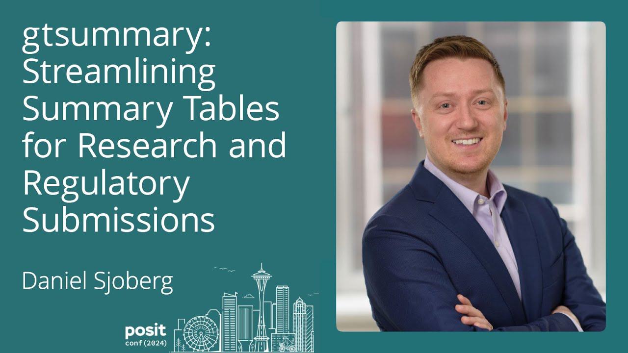 Daniel Sjoberg - gtsummary: Streamlining Summary Tables for Research and Regulatory Submissions