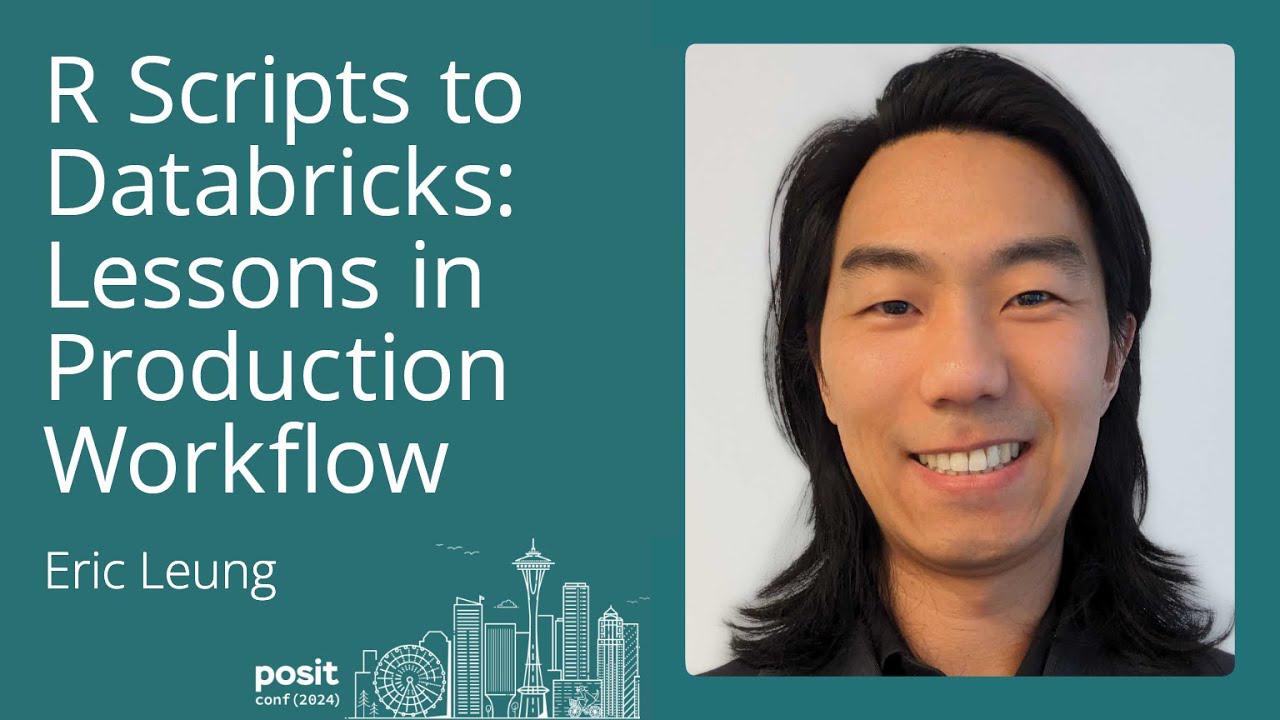 Eric Leung - R Scripts to Databricks: Lessons in Production Workflow