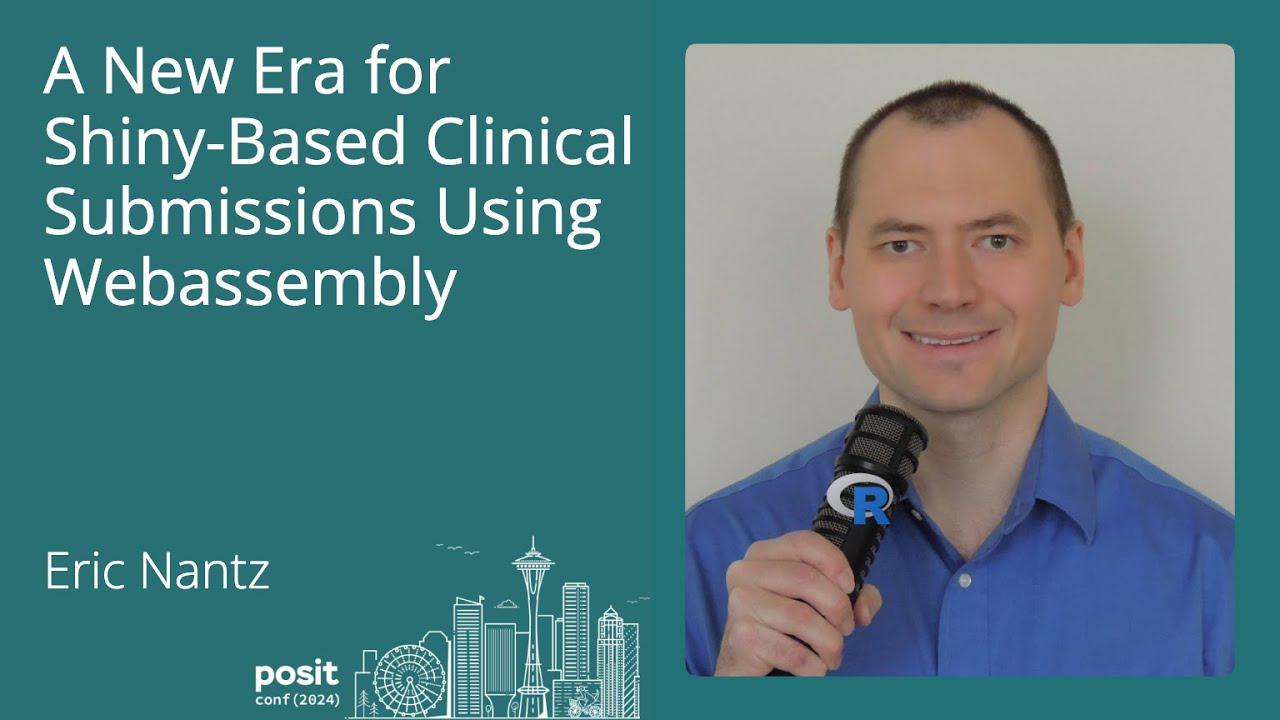 Eric Nantz - A New Era for Shiny-based Clinical Submissions using WebAssembly