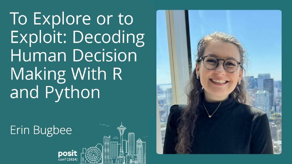 Erin Bugbee - To Explore or To Exploit: Decoding Human Decision Making with R and Python