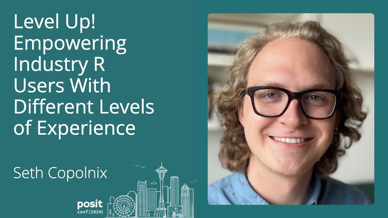 Seth Colbert-Pollack - Level up! Empowering industry R users with different levels of experience