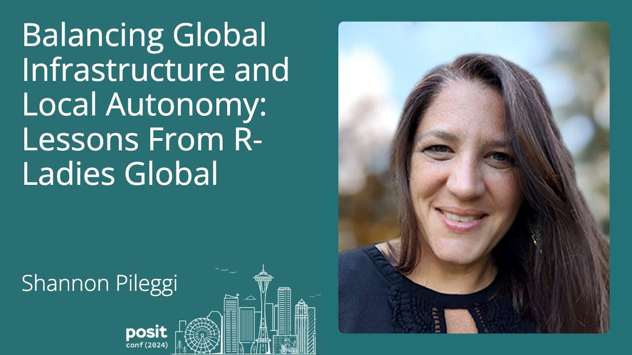 Shannon Pileggi - Balancing Global Infrastructure and Local Autonomy: Lessons from R-Ladies Global