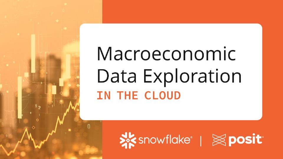 The Power of Snowflake and Posit Workbench: Macroeconomic Data Exploration in the Cloud