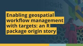 Enabling geospatial workflow management with targets (Eric Scott, UArizona) | posit::conf(2025)