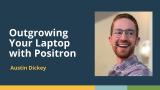 Outgrowing Your Laptop with Positron (Austin Dickey, Posit) | posit::conf(2025)