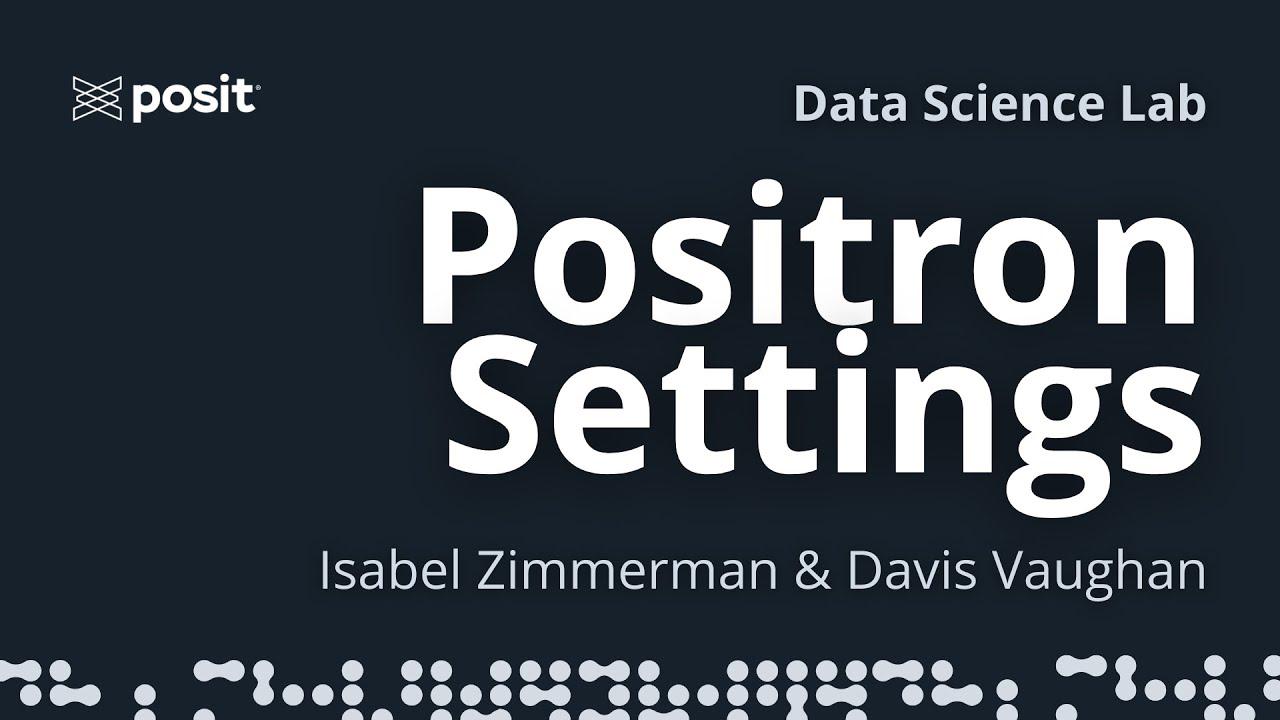 Exploring Positron settings | Isabel Zimmerman & Davis Vaughan | Data Science Lab