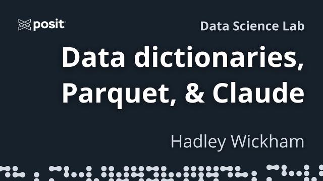 Data dictionaries, parquet, & Claude | Hadley Wickham | Data Science Lab