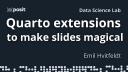Mind-Blowing Quarto Slide Extensions 💬 🖍️ 🤯 | Emil Hvitfeldt | Data Science Lab