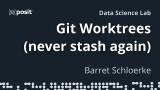 Git Worktree-First Workflow + Conductor | Barret Schloerke | Data Science Lab
